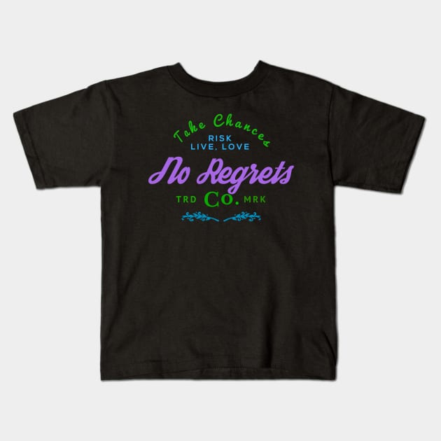 Take Chances No Regrets Kids T-Shirt by letnothingstopyou